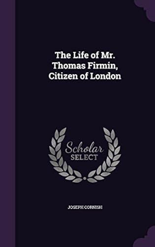 The Life Of Mr. Thomas Firmin, Citizen Of London