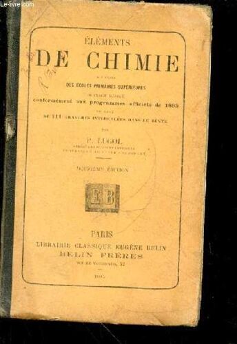 Eléments De Chimie À L'usage Des Écoles Primaires Supérieures. Ouvrage Rédigé Conformément Aux Programmes Officiels De 1893 Et Orné De 111 Gravures Intercalées Dans Le Texte