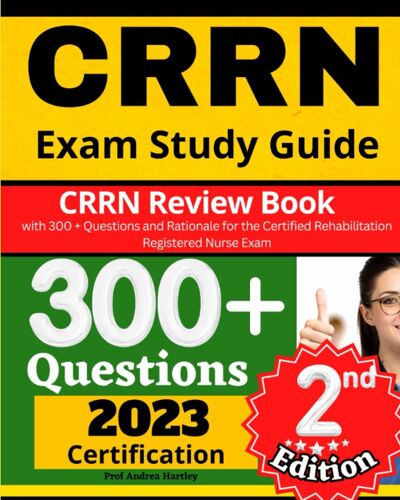 Crrn Exam Study Guide: Crrn Review Book With 300 + Questions And Rationale For The Certified Rehabilitation Registered Nurse Exam