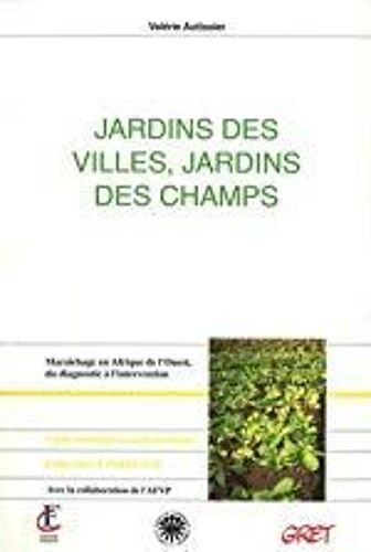 Jardins Des Villes, Jardins Des Champs - Maraîchage En Afrique De L'ouest, Du Diagnostic À L'intervention