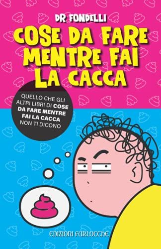 Cose Da Fare Mentre Fai La Cacca: Giochi, Enigmi, Labirinti E Non Solo! Poesi²Le Divertenti, Storie Surreali E Freddure! (Edizioni Farlocche)