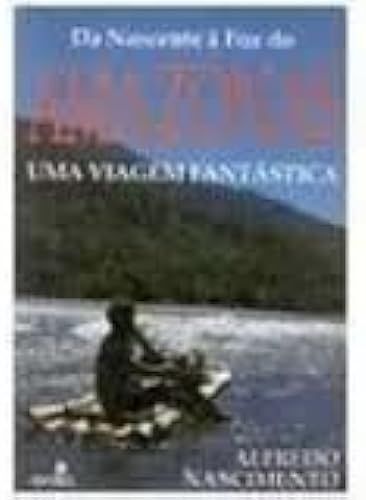 Da Nascente A Foz Do Amazonas: Uma Viagem Fantastica (Portuguese Edition)