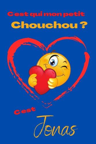 C'est Qui Mon Petit Chouchou ? Cest Jonas: Offrez Le Prénom Jonas En Cadeau Avec Ce Carnet De Notes Original, Pour Faire Plaisir En Toutes Occasions, Fêtes, Anniversaires Ou Juste Aller À L'école!