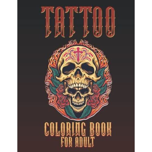 Tattoo Coloring Book For Adults: A Coloring Book For Adult Relaxation With Beautiful Modern Tattoo Designs Such As Sugar Skulls, Guns, Roses And More!