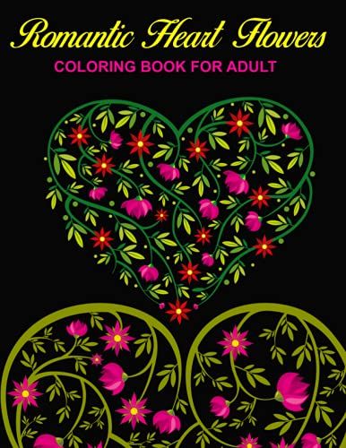 Romantic Heart Flower Coloring Book For Adult: This Coloring Book For Adult Relaxation, Stress Relief, Fun, And An Easy Coloring Page.