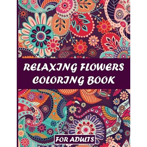 Relaxing Flowers Coloring Book For Adults: Exotic Flowers Coloring Book For Stress Relief - Beautiful Flowers Coloring Pages With Large Print For Adult Relaxation - Perfect Coloring Book For Seniors