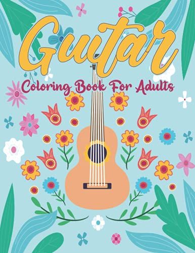 Guitar Coloring Book For Adults: An Adult Guitar Coloring Book With 50 Unique Guitar Coloring Page For Adult Relaxation: Great Christmas Gift For Men, ... Boys And Girls Who Love Musical Instruments