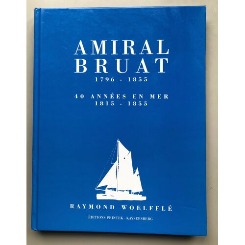 Amiral Bruat 1796 - 1855 - 40 Années En Mer 1815 - 1855