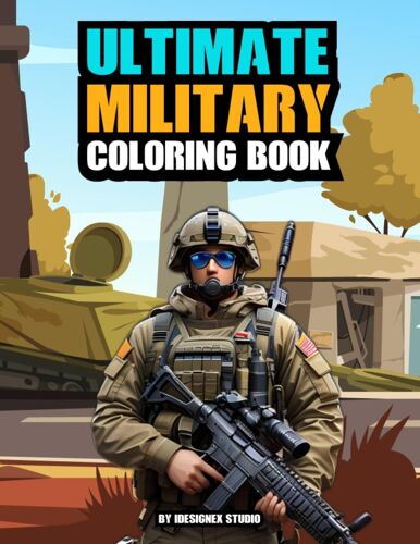 Ultimate Military Coloring Book: An Advanced Military Action Scenes Coloring Book Feauturing Soldiers, Army Vehicules And More!