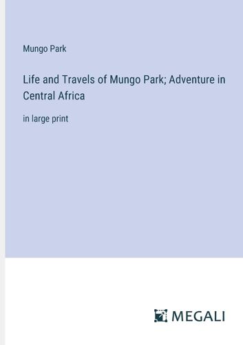 Life And Travels Of Mungo Park; Adventure In Central Africa
