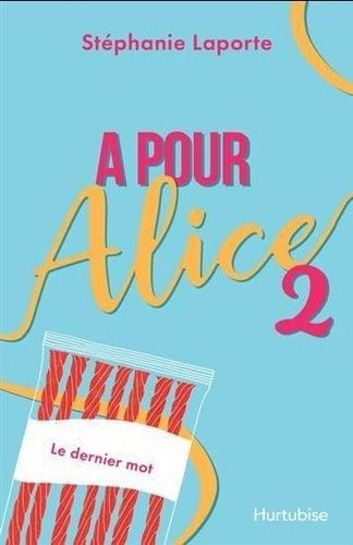 A Pour Alice - Tome 2, Le Dernier Mot