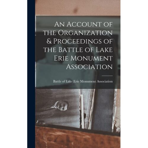 An Account Of The Organization & Proceedings Of The Battle Of Lake Erie Monument Association