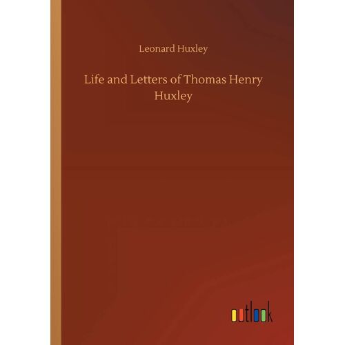 Life And Letters Of Thomas Henry Huxley