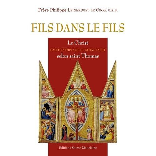 Fils Dans Le Fils - Le Christ Cause Exemplaire De Notre Salut Selon Saint Thomas
