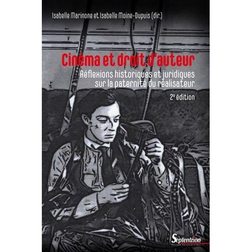 Cinéma Et Droit D'auteur - Réflexions Historiques Et Juridiques Sur La Paternité Du Réalisateur