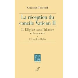 La Réception Du Concile Vatican Ii - Tome 2, L'église Dans L'histoire Et La Société - L'évangile Et L'église