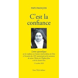 C'est La Confiance - Exhortation Apostolique Sur La Confiance En L'amour Miséricordieux De Dieu À L?Occasion Du 150e Anniversaire De La Naissance De Sainte Thérèse De L'enfant-Jésus Et De La...