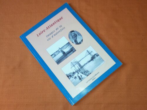 Loire Atlantique , Images De La Vie D'autrefois , Adolphe Joanne , Iconographie Bernard Pasquet , Les Chemins De La Mémoire 2005 , Régionalisme