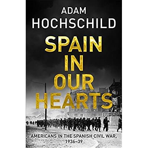 Spain In Our Hearts: Americans In The Spanish Civil War, 1936-1939