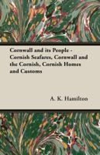 Cornwall And Its People - Cornish Seafares, Cornwall And The Cornish, Cornish Homes And Customs