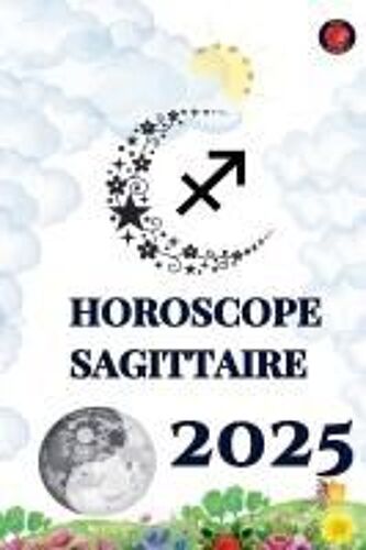 Horoscope Sagittaire 2025 (French Edition)