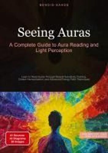 Seeing Auras: A Complete Guide To Aura Reading And Light Perception