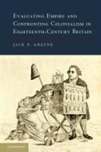Evaluating Empire And Confronting Colonialism In Eighteenth-Century Britain