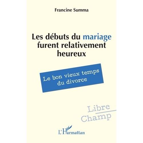 Les Débuts Du Mariage Furent Relativement Heureux - Le Bon Vieux Temps Du Divorce
