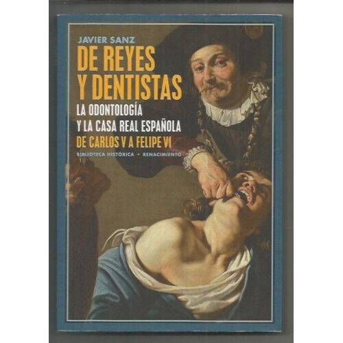 De Reyes Y Dentistas La Odontologia Y La Casa Real Espagnola De Carlos V A Felipe Vi