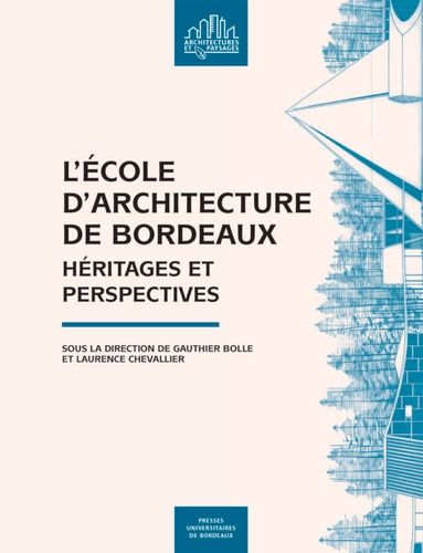 L'ecole D'architecture De Bordeaux - Héritages Et Perspectives