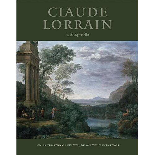 Claude Lorrain: An Exhibition Of Prints, Drawings And Paintings