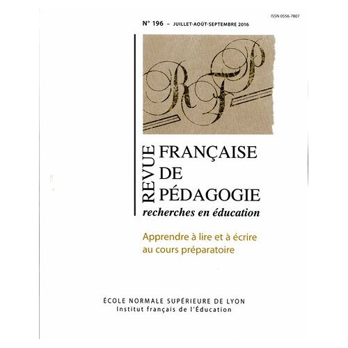 Revue Française De Pédagogie N° 196/2016 - Apprendre À Lire Et À Écrire Au Cours Préparatoire - Enseignements D'une Recherche Collective