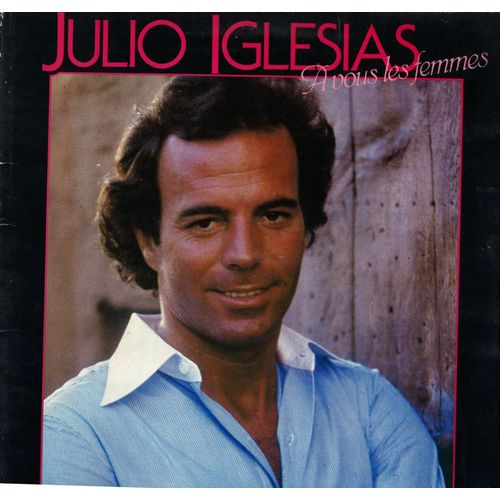 Julio Iglesias A Vous Les Femmes