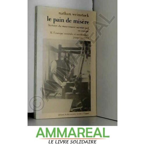 Le Pain De Misère - Histoire Du Mouvement Ouvrier Juif En Europe, Tome 2, L'Europe Centrale Et Occidentale Jusqu'En 1945