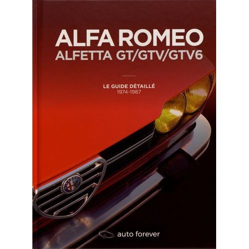 Alfa Romeo Alfetta Gt/Gtv/Gtv6 - Le Guide Détaillé 1974-1987
