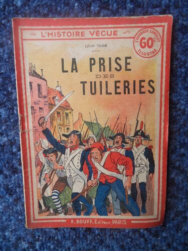 611-F. Rouff Editeur Paris-L'histoire Vécue-Léon Tessé : La Prise Des Tuileries