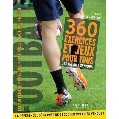 Football - 360 Exercices Et Jeux Pour Tous, Des Débutants Aux Séniors