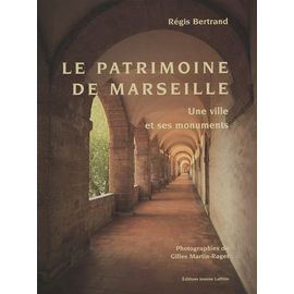 Le Patrimoine De Marseille - Une Ville Et Ses Monuments