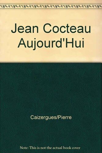 Jean Cocteau Aujourd'hui - Actes Du Colloque De Montpellier, 22-24 Mai 1989