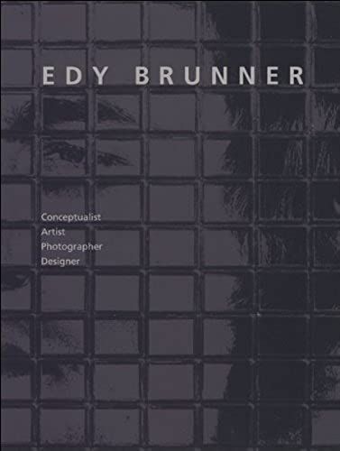 Edy Brunner: Conceptualist, Artist, Photographer, Designer