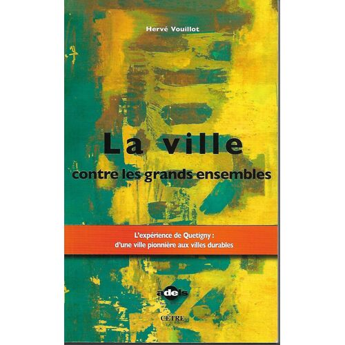 La Ville Contre Les Grands Ensembles : " L'Expérience De Quétigny ( Côte D'Or / Bourgogne ) : D'Une Ville Pionnière Aux Villes Durables "