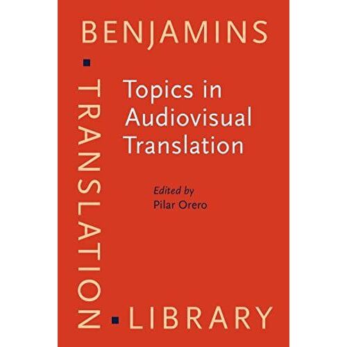 Topics In Audiovisual Translation (Benjamins Translation Library)