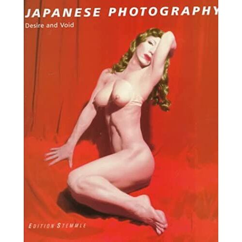 Japanese Photography: Desire And Void (Catalog Of An Exhibition Entitled Lust Und Leere, Japanische)