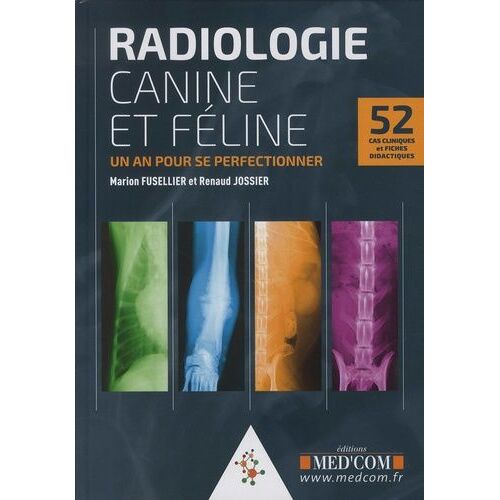 Radiologie Du Chien Et Du Chat - 52 Cas Cliniques Et Fiches Didactiques - Un An Pour Se Perfectionner