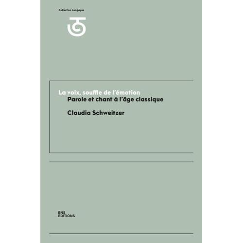 La Voix, Souffle De L'émotion - Parole Et Chant À L'âge Classique (Xviie Et Xviiie Siècles)