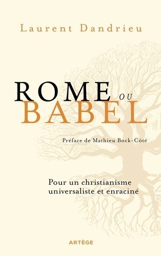 Rome Ou Babel - Pour Un Christianisme Universaliste Et Enraciné