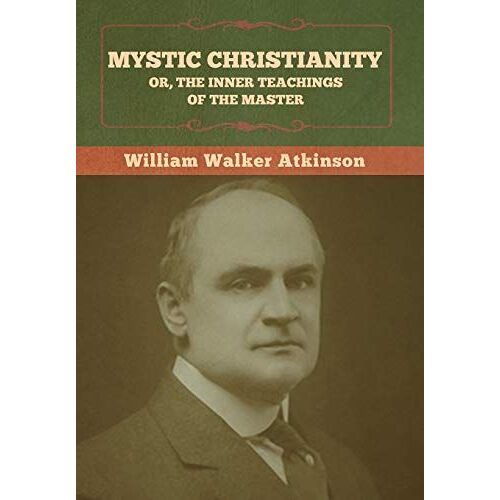 Mystic Christianity; Or, The Inner Teachings Of The Master