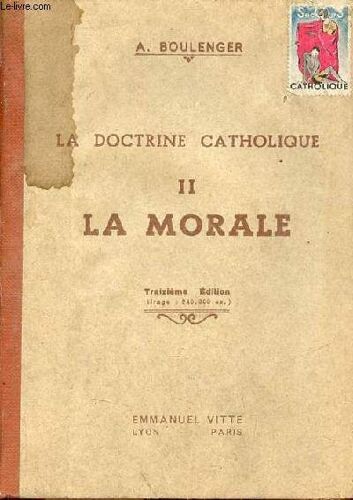 Manuel D Instruction Religieuse À L Usage Des Maisons D Éducation Et Des Catéchistes Volontaires - La Doctrine Catholique - Seconde Partie : La Morale (Commandements De Dieu Et De L Église) - 13e(...)