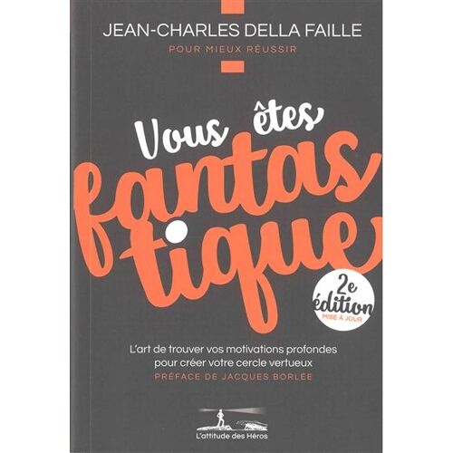 Vous Êtes Fantastique : L'art De Trouver Vos Motivations Profondes Pour Créer Votre Cercle Vertueux
