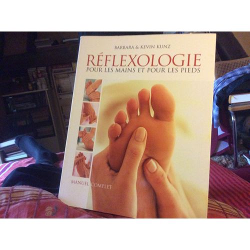 Réflexologie Pour Les Mains Et Pour Les Pieds. Manuel Complet